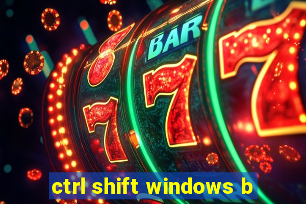 ctrl shift windows b